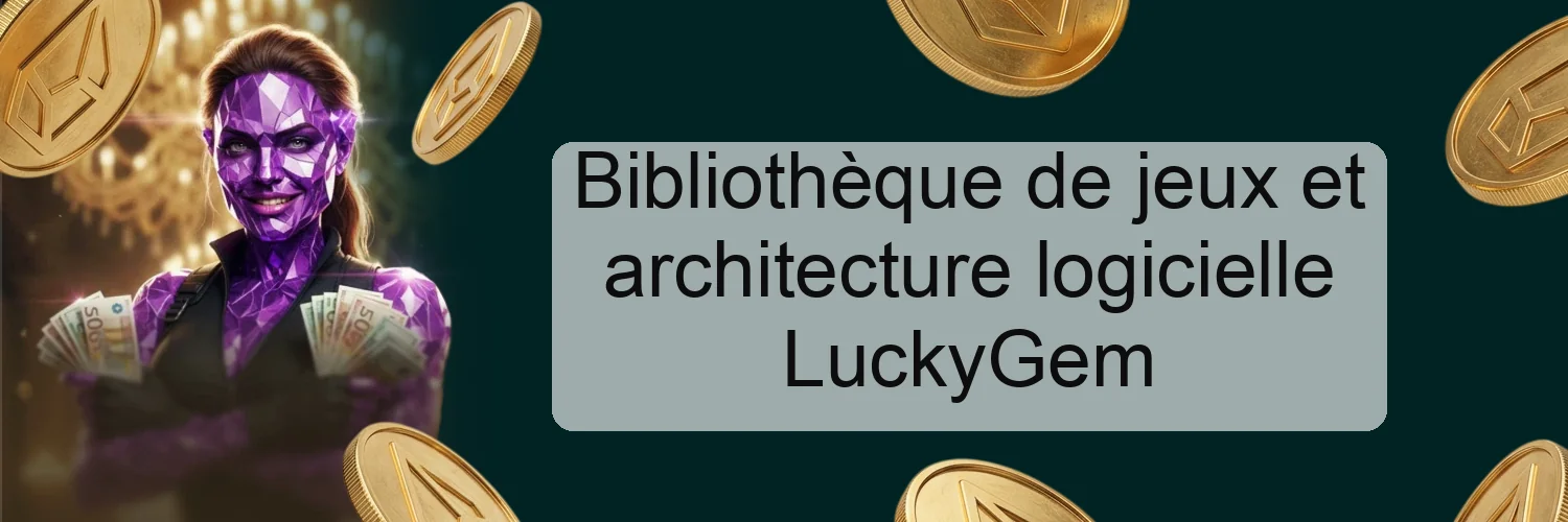 Bibliothèque de jeux et architecture logicielle LuckyGem Bibliothèque de jeux et architecture logicielle LuckyGem