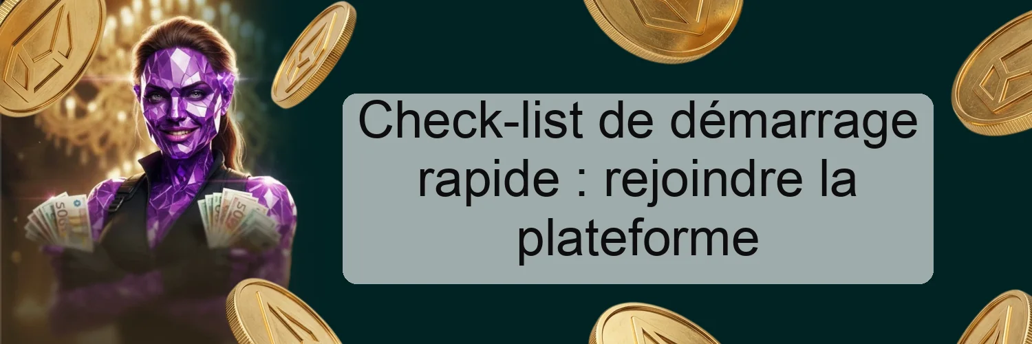 Check-list de démarrage rapide : rejoindre la plateforme