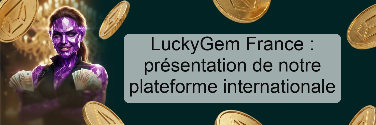 LuckyGem France : présentation de notre plateforme internationale